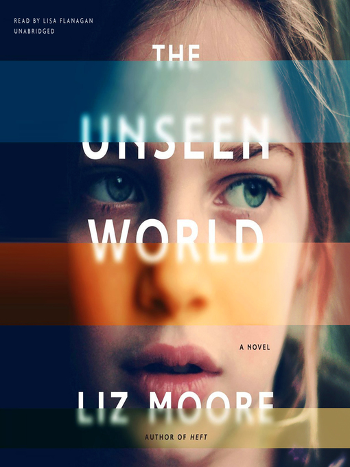 Title details for The Unseen World by Liz Moore - Available